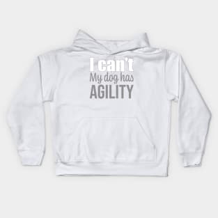 I can't, my dog has agility in English Kids Hoodie
